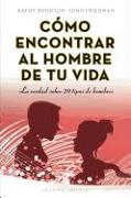 Como Encontrar al Hombre de Tu Vida: La Verdad Sobre 20 Tipos de Hombres = How to Find the Man of Your Life