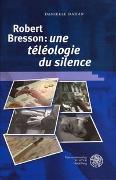 Robert Bresson: 'une téléologie du silence'