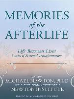 Memories of the Afterlife: Life-Between-Lives: Stories of Personal Transformation