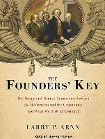 The Founders' Key: The Divine and Natural Connection Between the Declaration and the Constitution and What We Risk by Losing It