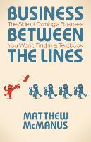 Business Between the Lines: The Side of Owning a Business You Won't Find in a Textbook
