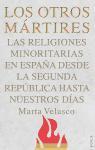 Los otros mártires : las religiones minoritarias en España desde la Segunda República a nuestros días