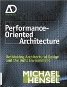 Performance-Oriented Architecture: Rethinking Architectural Design and the Built Environment