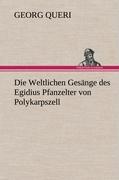 Die Weltlichen Gesänge des Egidius Pfanzelter von Polykarpszell