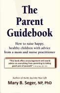 The Parent Guidebook: How to Raise Happy, Healthy Children with Advice from a Mom and Nurse Practitioner