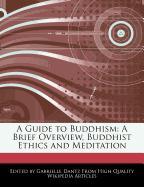 A Guide to Buddhism: A Brief Overview, Buddhist Ethics and Meditation