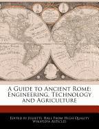 A Guide to Ancient Rome: Engineering, Technology and Agriculture