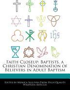 Faith Closeup: Baptists, a Christian Denomination of Believers in Adult Baptism