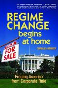 Regime Change Begins at Home: Freeing America from Corporate Rule