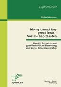 Money cannot buy great ideas - Soziale Kapitalisten: Begriff, Beispiele und gesellschaftliche Bedeutung von Social Entrepreneurship