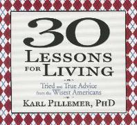 30 Lessons for Living: Tried and True Advice from the Wisest Americans