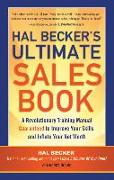 Hal Becker's Ultimate Sales Book: A Revolutionary Training Manual Guaranteed to Improve Your Skills and Inflate Your Net Worth