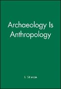 Archaeology Is Anthropology