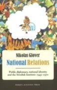 National Relations: Public Diplomacy, National Identity and the Swedish Institute, 1945-1970