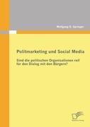 Politmarketing und Social Media: Sind die politischen Organisationen reif für den Dialog mit den Bürgern?