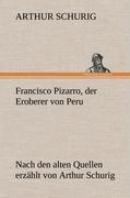 Francisco Pizarro, der Eroberer von Peru