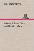 Meister Johann Dietz erzählt sein Leben