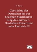 Geschichte der Deutschen bis zur höchsten Machtentfaltung des Römisch-Deutschen Kaisertums unter Heinrich III