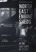 North East Engine Sheds in the Last Days of Steam