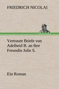 Vertraute Briefe von Adelheid B. an ihre Freundin Julie S