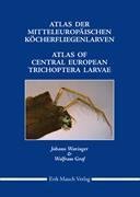 Atlas der mitteleuropäischen Köcherfliegenlarven / Atlas of Central European Trichoptera Larvae