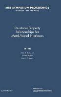 Structure/Property Relationships for Metal/Metal Interfaces: Volume 229