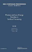 Photons and Low Energy Particles in Surface Processing: Volume 236