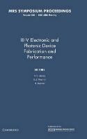III-V Electronic and Photonic Device Fabrication and Performance: Volume 300