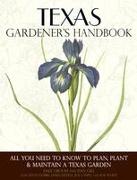 Texas Gardener's Handbook: All You Need to Know to Plan, Plant & Maintain a Texas Garden
