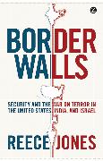 Border Walls: Security and the War on Terror in the United States, India, and Israel