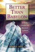 Better Than Babylon: A New Vision for Western Culture