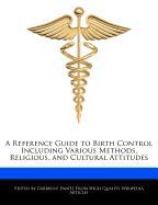 A Reference Guide to Birth Control Including Various Methods, Religious, and Cultural Attitudes