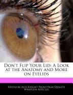 Don't Flip Your Lid: A Look at the Anatomy and More on Eyelids