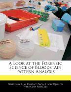 A Look at the Forensic Science of Bloodstain Pattern Analysis