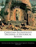 Christian Eschatology Decoded: A Historical Review