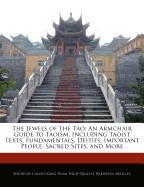 The Jewels of the Tao: An Armchair Guide to Taoism, Including Taoist Texts, Fundamentals, Deities, Important People, Sacred Sites, and More