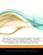 A Reference Guide to the Rastafari Movement Including First Leonard Howell, Prophet Marcus Garvey, the Movement's Religious Use of Cannabis and the