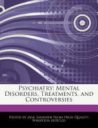 Psychiatry: Mental Disorders, Treatments, and Controversies