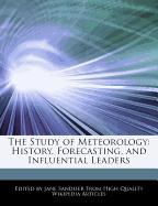 The Study of Meteorology: History, Forecasting, and Influential Leaders