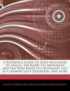A Reference Guide to Sleep Including Its Stages, the Rapid Eye Movement and the Non-Rapid Eye Movement, List of Common Sleep Disorders, and More