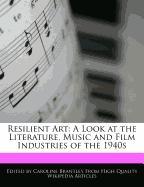 Resilient Art: A Look at the Literature, Music and Film Industries of the 1940s