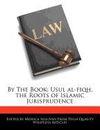 By the Book: Usul Al-Fiqh, the Roots of Islamic Jurisprudence