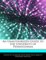 An Unauthorized Guide to the University of Pennsylvania