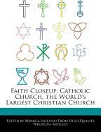 Faith Closeup: Catholic Church, the World's Largest Christian Church