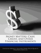 Money Matters: Cash, Credit, and Other Financial Instruments