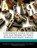 A Reference Guide to the Life and Analyses of Works of Percy Bysshe and Mary Shelley