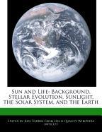 Sun and Life: Background, Stellar Evolution, Sunlight, the Solar System, and the Earth