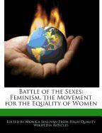 Battle of the Sexes: Feminism, the Movement for the Equality of Women