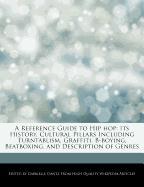 A Reference Guide to Hip Hop: Its History, Cultural Pillars Including Turntablism, Graffiti, B-Boying, Beatboxing, and Description of Genres