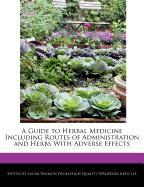 A Guide to Herbal Medicine Including Routes of Administration and Herbs with Adverse Effects